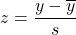 z = \dfrac{y-\overline{y}}{s}