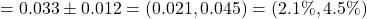 = 0.033 \pm 0.012 = (0.021, 0.045) = (2.1\%, 4.5\%)