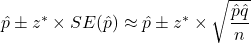 \hat{p} \pm z^* \times SE(\hat{p}) \approx \hat{p} \pm z^* \times \sqrt{\dfrac{\hat{p}\hat{q}}{n}}