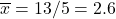 \overline{x}=13/5=2.6