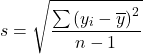 \[s = \sqrt {\frac{{\sum {{{\left( {{y_i} - \overline y} \right)}^2}} }}{{n - 1}}} \]