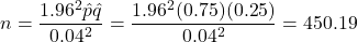 n = \dfrac{1.96^2 \hat{p}\hat{q}}{0.04^2} = \dfrac{1.96^2 (0.75)(0.25)}{0.04^2} = 450.19