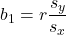 b_1=r\dfrac{s_y}{s_x}