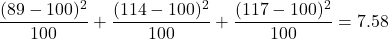 \dfrac{(89-100)^2}{100} + \dfrac{(114-100)^2}{100} + \dfrac{(117-100)^2}{100} = 7.58