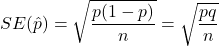 SE(\hat{p})=\sqrt{\dfrac{p(1-p)}{n}}=\sqrt{\dfrac{pq}{n}}