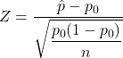 Z = \dfrac{\hat{p}-p_0}{\sqrt{\dfrac{p_0(1-p_0)}{n}}}