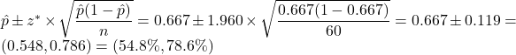 \hat{p} \pm z^* \times \sqrt{\dfrac{\hat{p}(1-\hat{p})}{n}} = 0.667 \pm 1.960 \times \sqrt{\dfrac{0.667(1-0.667)}{60}} = 0.667 \pm 0.119 = (0.548, 0.786) = (54.8\%, 78.6\%)