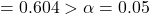 = 0.604 > \alpha = 0.05