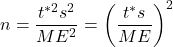 n=\dfrac{t^{*2}s^2}{ME^2}=\left( \dfrac{t^*s}{ME} \right)^2