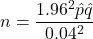 n = \dfrac{1.96^2 \hat{p}\hat{q}}{0.04^2}