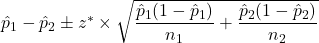 \hat{p}_1-\hat{p}_2 \pm z^* \times \sqrt{\dfrac{\hat{p}_1(1-\hat{p}_1)}{n_1}+\dfrac{\hat{p}_2(1-\hat{p}_2)}{n_2}}