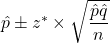 \hat{p} \pm z^* \times \sqrt{\dfrac{\hat{p}\hat{q}}{n}}