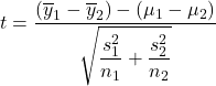 t = \dfrac{(\overline{y}_1-\overline{y}_2)-(\mu_1-\mu_2)}{\sqrt{\dfrac{s_1^2}{n_1}+\dfrac{s_2^2}{n_2}}}