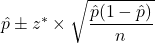 \hat{p} \pm z^* \times \sqrt{\dfrac{\hat{p}(1-\hat{p})}{n}}