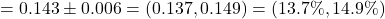 = 0.143 \pm 0.006 = (0.137, 0.149) = (13.7\%, 14.9\%)