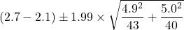 (2.7-2.1) \pm 1.99 \times \sqrt{\dfrac{4.9^2}{43}+\dfrac{5.0^2}{40}}