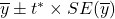 \overline{y} \pm t^* \times SE(\overline{y})