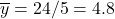 \overline{y}=24/5=4.8