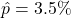 \hat{p}=3.5\%