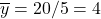 \overline{y}=20/5=4