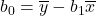 b_0=\overline{y}-b_1\overline{x}