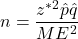 n = \dfrac{z^{*2} \hat{p}\hat{q}}{ME^2}