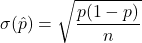 \sigma(\hat{p})=\sqrt{\dfrac{p(1-p)}{n}}