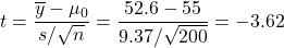 t = \dfrac{\overline{y}-\mu_0}{s/\sqrt{n}} = \dfrac{52.6-55}{9.37/\sqrt{200}} = -3.62